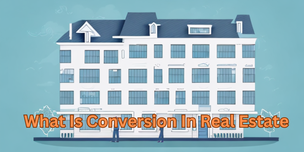 Unlocking Opportunity: A Comprehensive Guide to Conversion in Real Estate